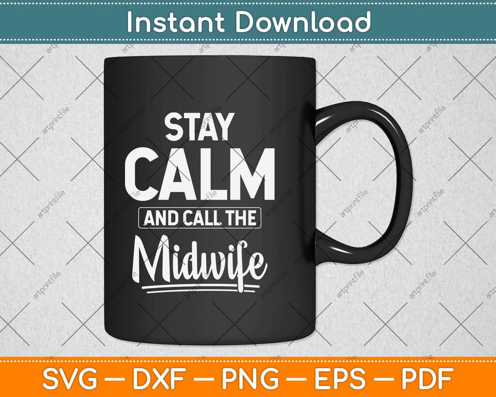 Stay Calm and Call the Midwife Svg Png Dxf Digital Cutting File