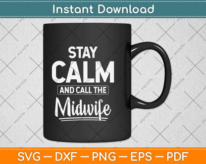 Stay Calm and Call the Midwife Svg Png Dxf Digital Cutting File
