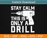 Stay Calm This Is Only A Drill Svg Design Cricut Printable 