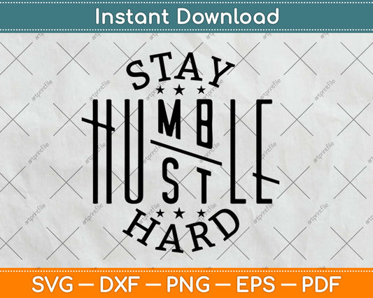 Stay Humble Hustle Hard Svg Design Cricut Printable Cutting Files