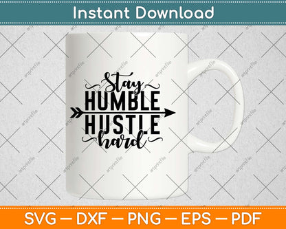 Stay Humble Hustle Hard Svg Design Cricut Printable Cutting Files