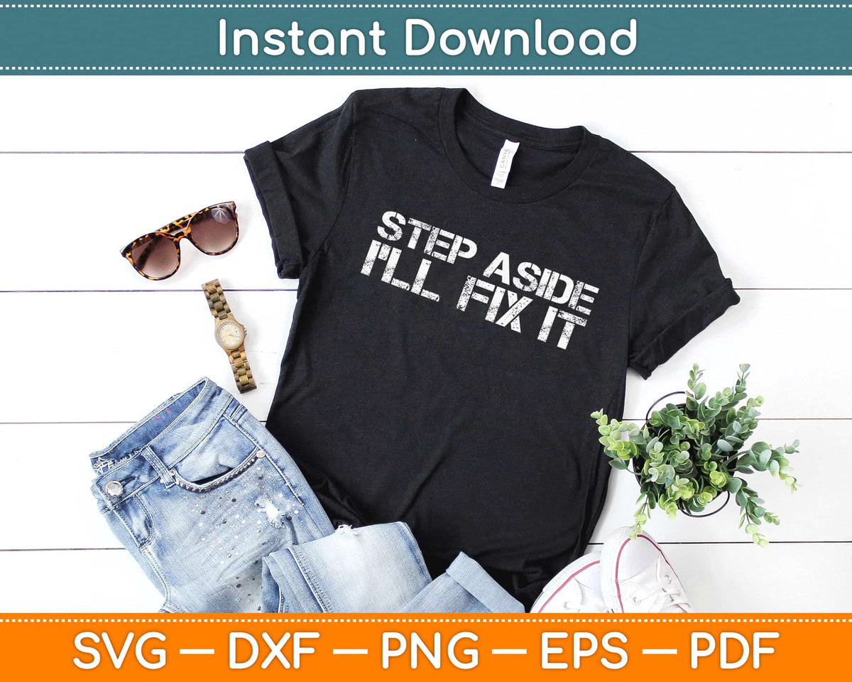 Step Aside Step Aside I’ll Fix It Svg Cut Files – artprintfile