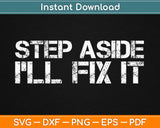 Step Aside I’ll Fix It Svg Design Cricut Printable Cutting 