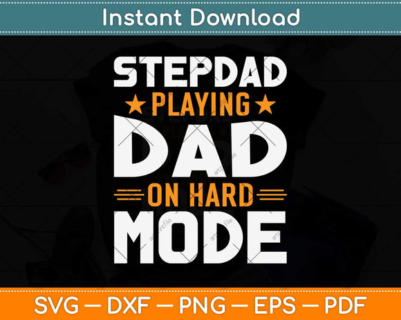 Stepdad Playing Dad On Hard Mode Father’s Day Svg Png Dxf 