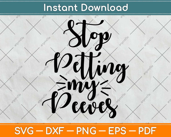 Stop Petting My Peeves Svg Design Cricut Printable Cutting 