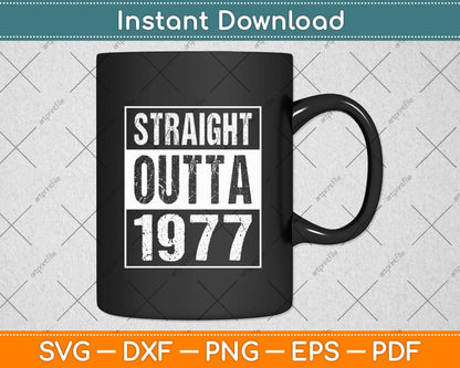 Straight Outta 1977 Funny Birthday Svg Png Dxf Digital Cutting File