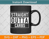 Straight Outta Carbs Ketosis Keto Low Carb Diet Svg Design