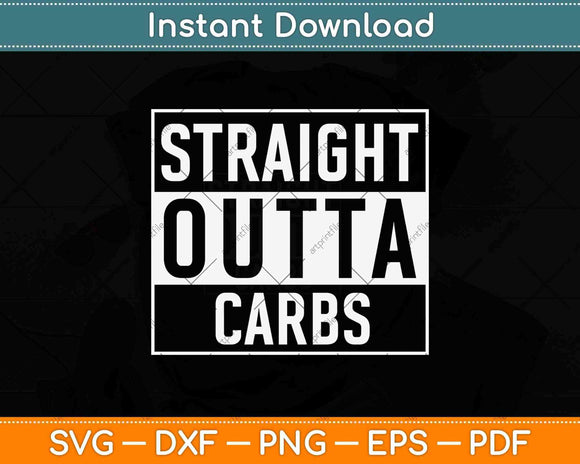 Straight Outta Carbs Ketosis Keto Low Carb Diet Svg Design