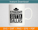 Straight Outta Dallas Svg Design Cricut Printable Cutting 