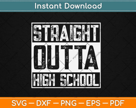 Straight Outta High School Graduation Svg Design Cricut Printable Cutting Files