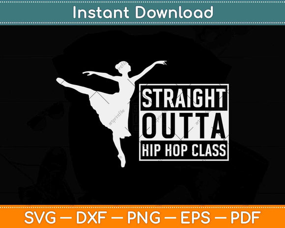 Straight Outta Hip Hop Class Dance Girl Gift Svg Design Cricut Printable Cutting File