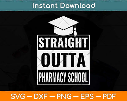 Straight Outta Pharmacy School Pharmacist Graduation Svg Png Dxf Cutting File