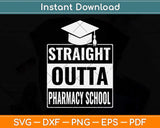 Straight Outta Pharmacy School Pharmacist Graduation Svg Png