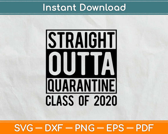 Straight Outta Quarantine Class Of 2020 Graduation Svg 