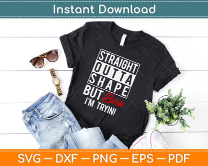 Straight Outta Shape But Bitch I'm Trying Fitness Svg Design Cricut Cutting Files