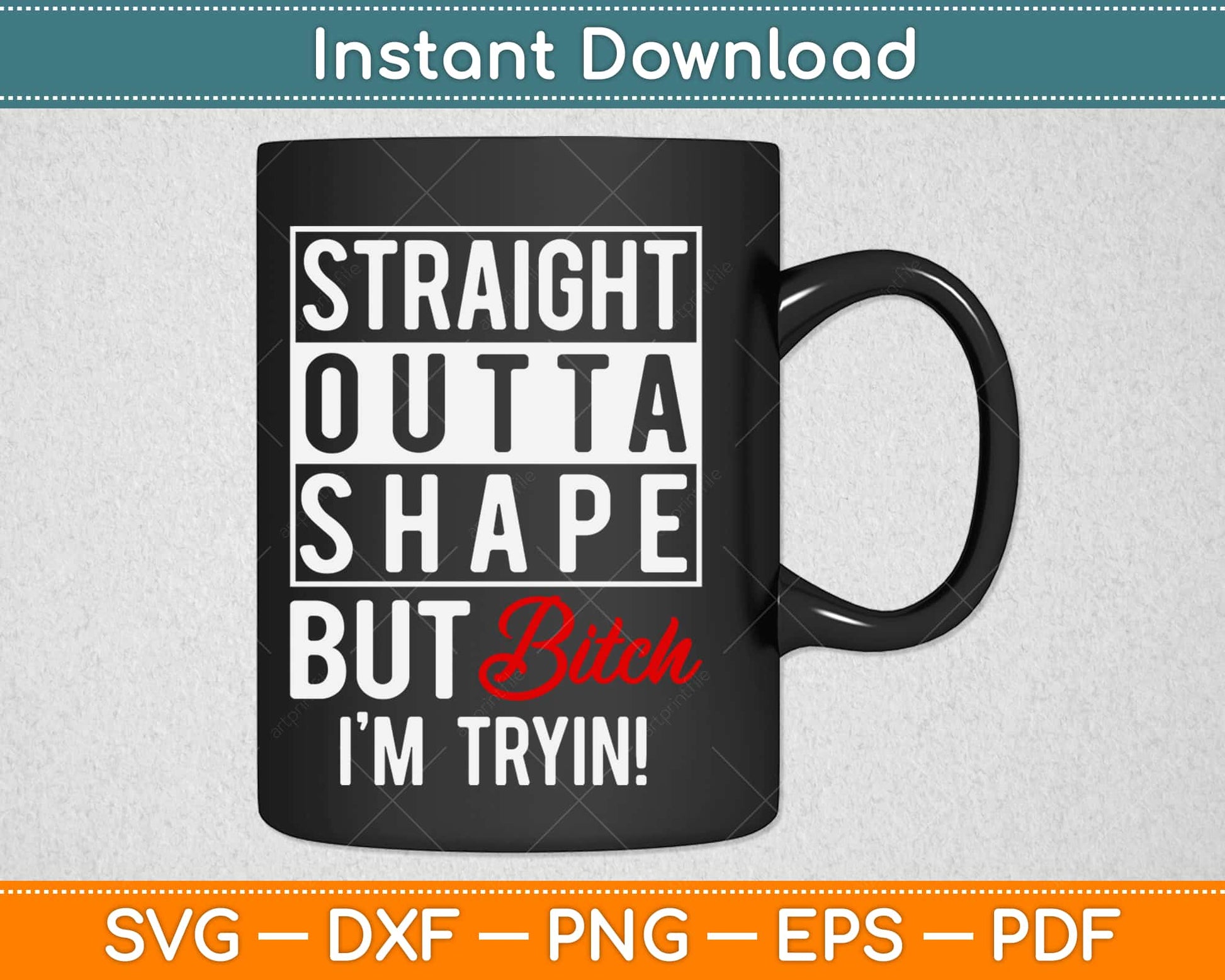 Straight Outta Shape But Bitch I'm Trying Fitness Svg Design Cricut Cutting Files