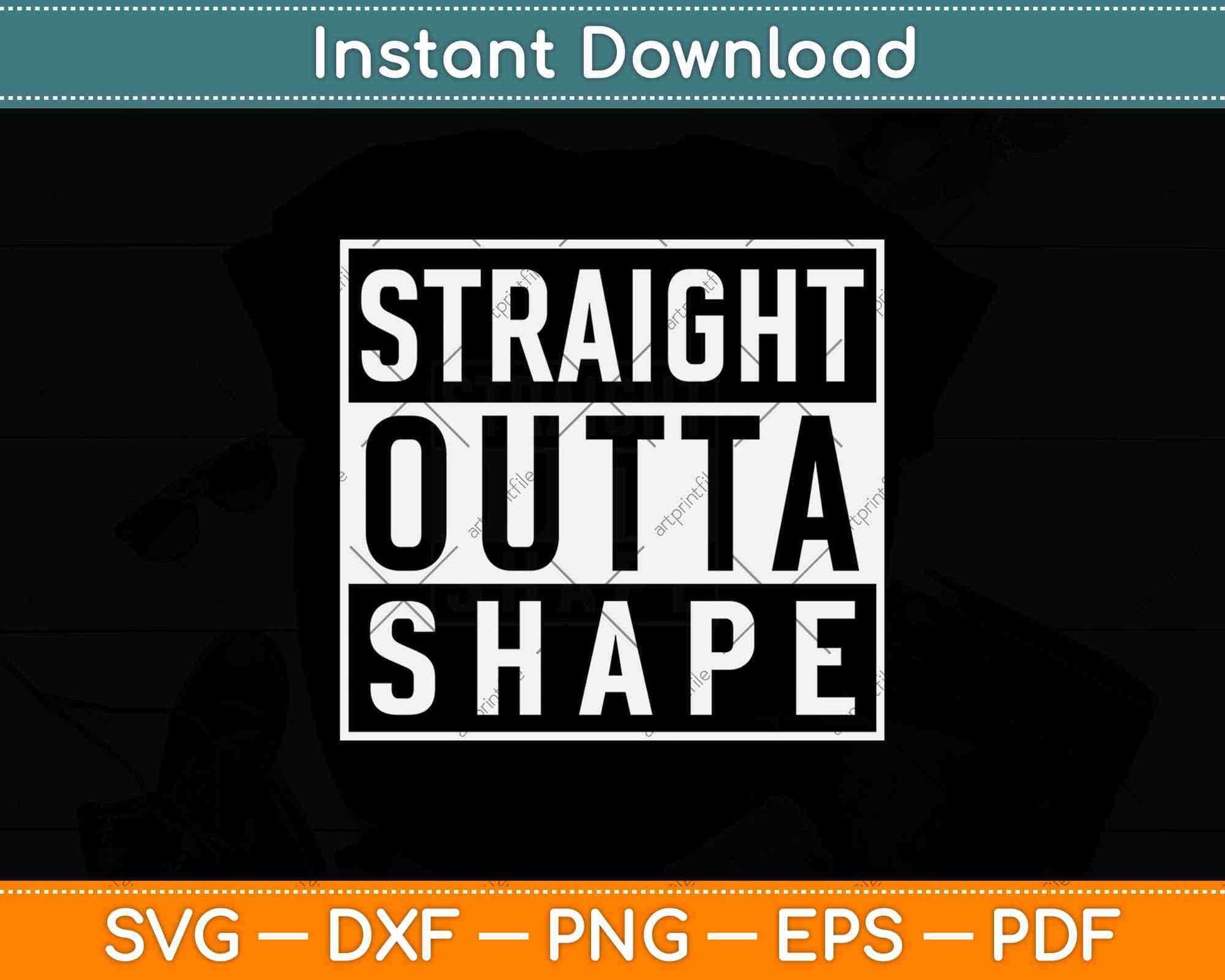 Straight Outta Shape Workout Funny Svg Png Dxf Digital Cutting File