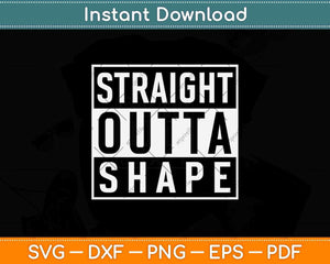Straight Outta Shape Workout Funny Svg Png Dxf Digital 