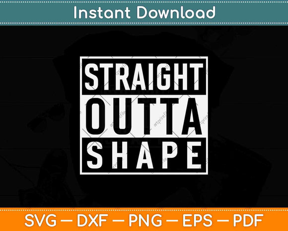 Straight Outta Shape Workout Funny Svg Png Dxf Digital 