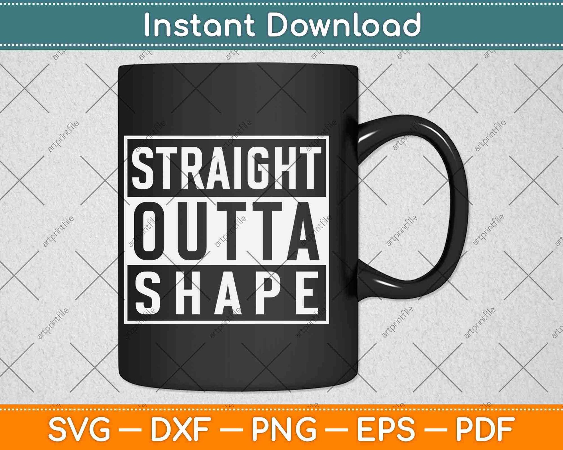 Straight Outta Shape Workout Funny Svg Png Dxf Digital Cutting File