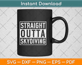 Straight Outta Skydiving Svg Design Cricut Printable Cutting