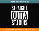 Straight Outta St. Louis Great Travel Svg Png Dxf Digital Cutting File