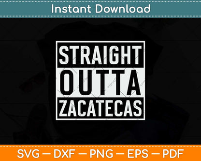 Straight Outta Zacatecas Mexico Svg Design Digital Cutting File