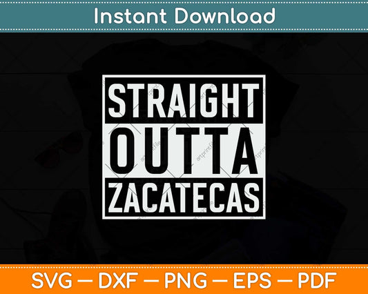 Straight Outta Zacatecas Mexico Svg Design Digital Cutting File
