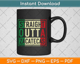 Straight Outta Zacatecas Mexico Svg Png Dxf Digital Cutting 