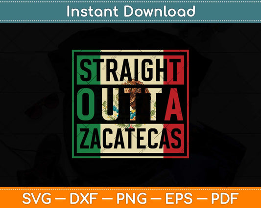 Straight Outta Zacatecas Mexico Svg Png Dxf Digital Cutting File