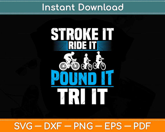 Stroke it Ride it Pound it Tri it Svg Design Cricut Printable Cutting Files