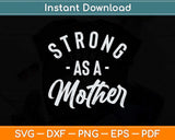 Strong as a Mother Mothers Day Svg Png Dxf Digital Cutting File