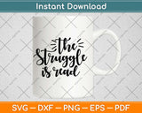 Struggle Is Real Svg Design Cricut Printable Cutting Files