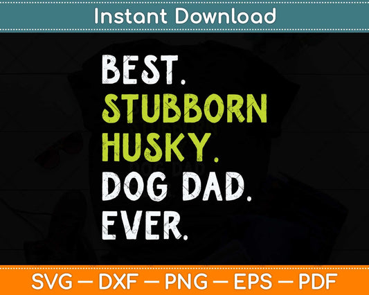 Stubborn Husky Dog Dad Fathers Day Dog Lovers Svg Png Dxf Digital Cutting File