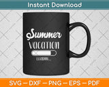 Summer Vacation Loading Last Day of School Teacher Svg Png 