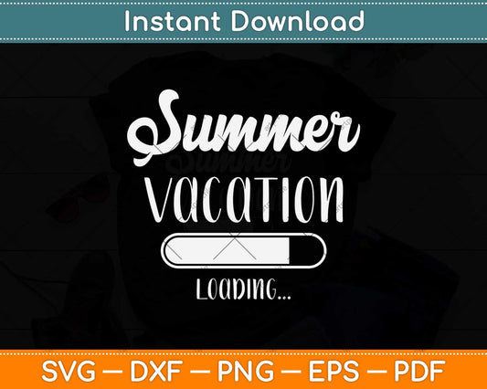 Summer Vacation Loading Last Day of School Teacher Svg Png Dxf Digital Cutting File
