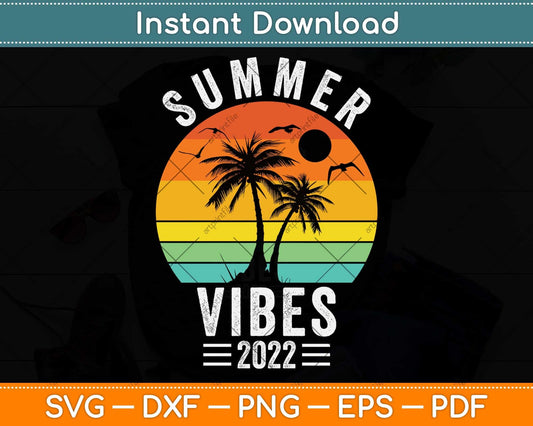 Summer Vibes Family Trip Summer Vacation 2022 Svg Png Dxf Digital Cutting File