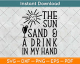 Sun Sand and a Drink In My Hand Svg Design Cricut Printable Cutting Files