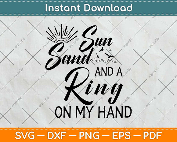 Sun Sand and a Ring On My Hand Bachelorette Vacation Svg Png