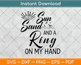 Sun Sand and a Ring On My Hand Bachelorette Vacation Svg Png