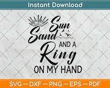 Sun Sand and a Ring On My Hand Bachelorette Vacation Svg Png Dxf Digital Cutting File