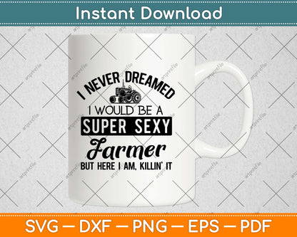 Super Sexy Farmer Funny Farm Svg Design Cricut Printable Cutting Files