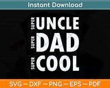 Super Uncle Super Dad Super Cool Fathers Day Svg Png Dxf 