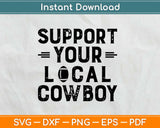 Support Your Local Cowboy Svg Design Cricut Printable 