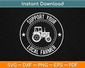 Support Your Local Farmers Svg Design Cricut Printable 