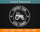 Support Your Local Farmers Svg Design Cricut Printable Cutting Files