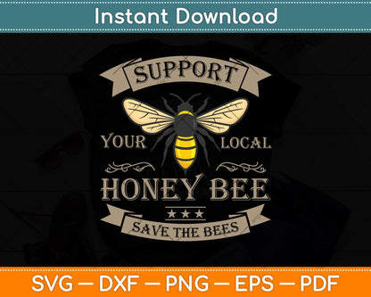 Support Your Local Honey Bee Save the Bees Svg Png Dxf Digital Cutting File