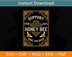 Support Your Local Honey Bee Save The Bees Svg Png Dxf Digital Cutting File