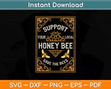 Support Your Local Honey Bee Save The Bees Svg Png Dxf Digital Cutting File