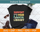 Support Your Local Library Book Readers Lovers Svg Png Dxf Digital Cutting File